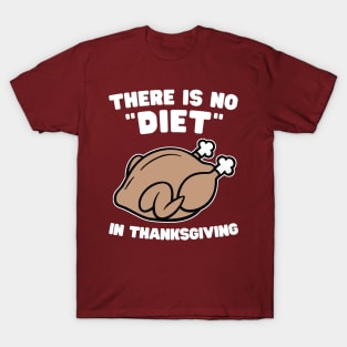 There is no diet in Thanksgiving T-Shirt